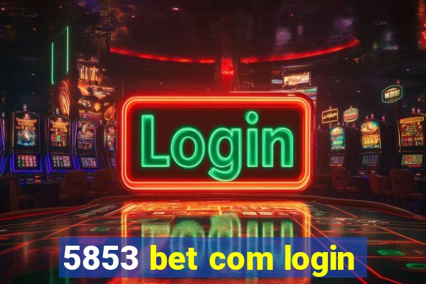5853 bet com login